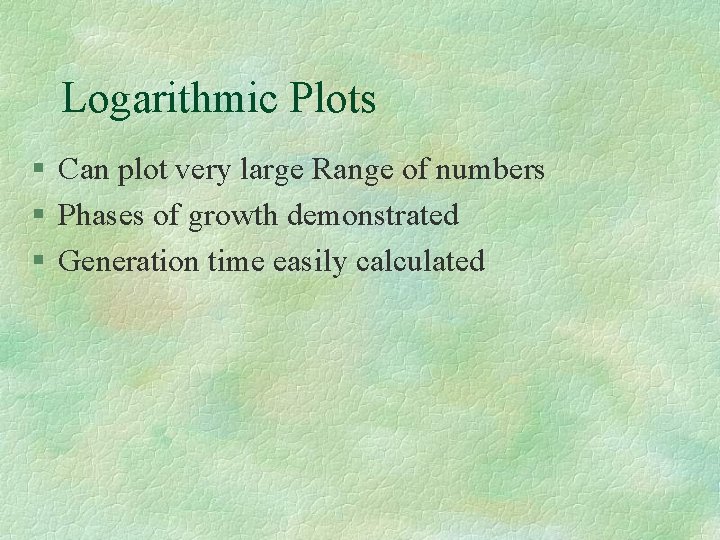 Logarithmic Plots § Can plot very large Range of numbers § Phases of growth