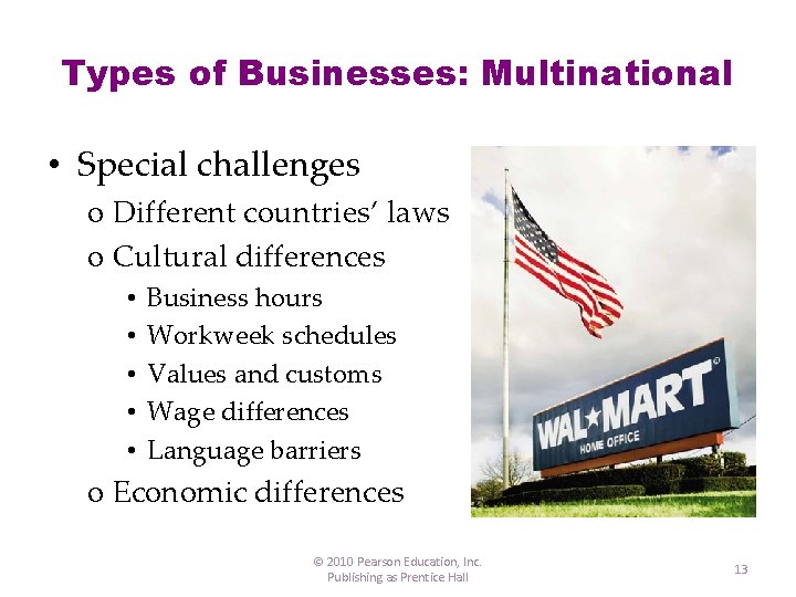 Types of Businesses: Multinational • Special challenges o Different countries’ laws o Cultural differences