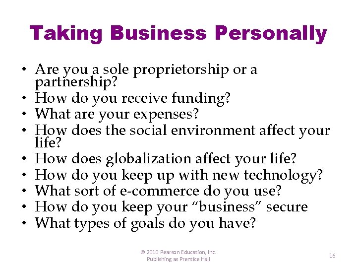 Taking Business Personally • Are you a sole proprietorship or a partnership? • How