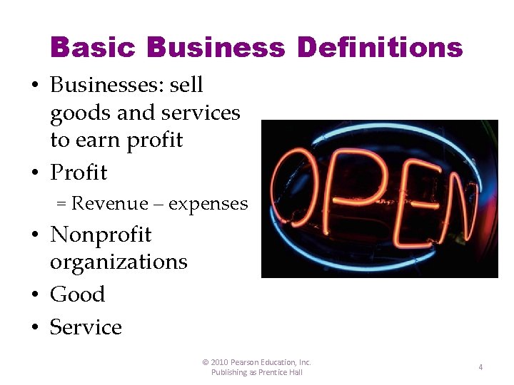 Basic Business Definitions • Businesses: sell goods and services to earn profit • Profit