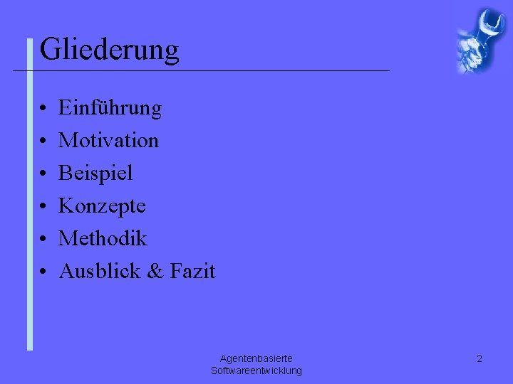 Gliederung • • • Einführung Motivation Beispiel Konzepte Methodik Ausblick & Fazit Agentenbasierte Softwareentwicklung