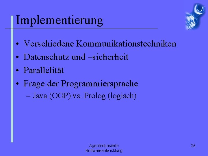 Implementierung • • Verschiedene Kommunikationstechniken Datenschutz und –sicherheit Parallelität Frage der Programmiersprache – Java
