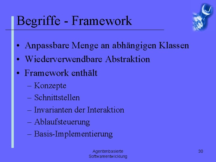 Begriffe - Framework • Anpassbare Menge an abhängigen Klassen • Wiederverwendbare Abstraktion • Framework