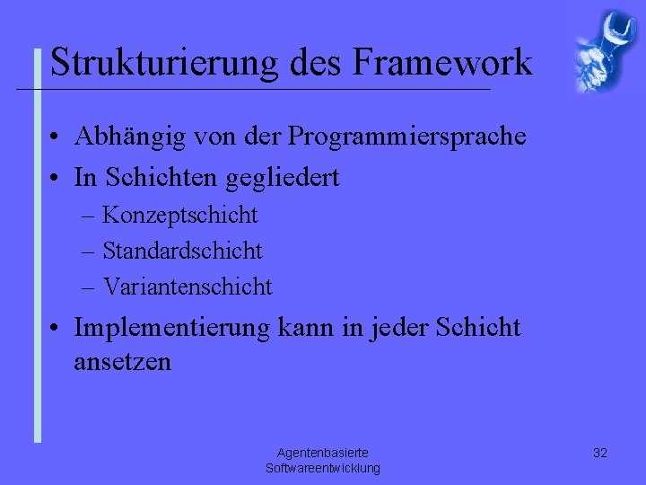 Strukturierung des Framework • Abhängig von der Programmiersprache • In Schichten gegliedert – Konzeptschicht