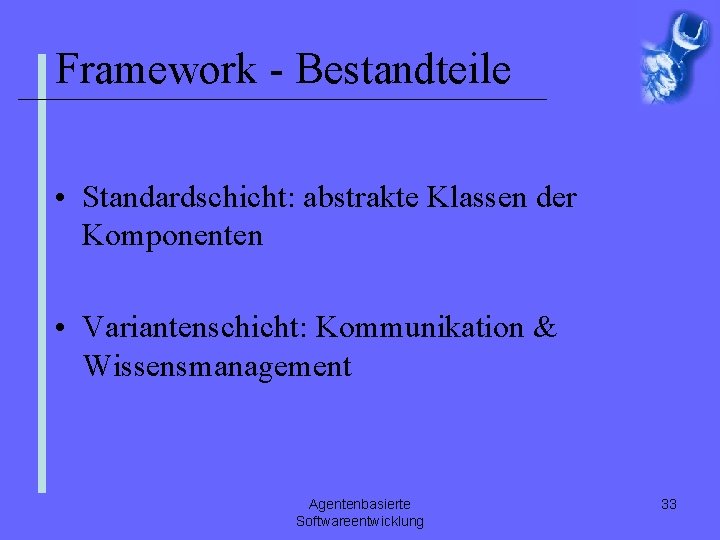 Framework - Bestandteile • Standardschicht: abstrakte Klassen der Komponenten • Variantenschicht: Kommunikation & Wissensmanagement