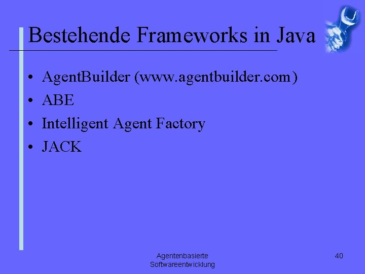 Bestehende Frameworks in Java • • Agent. Builder (www. agentbuilder. com) ABE Intelligent Agent