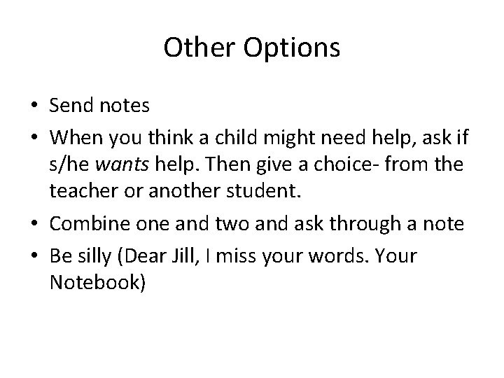 Other Options • Send notes • When you think a child might need help,