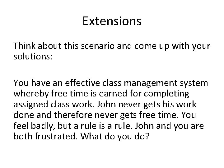 Extensions Think about this scenario and come up with your solutions: You have an