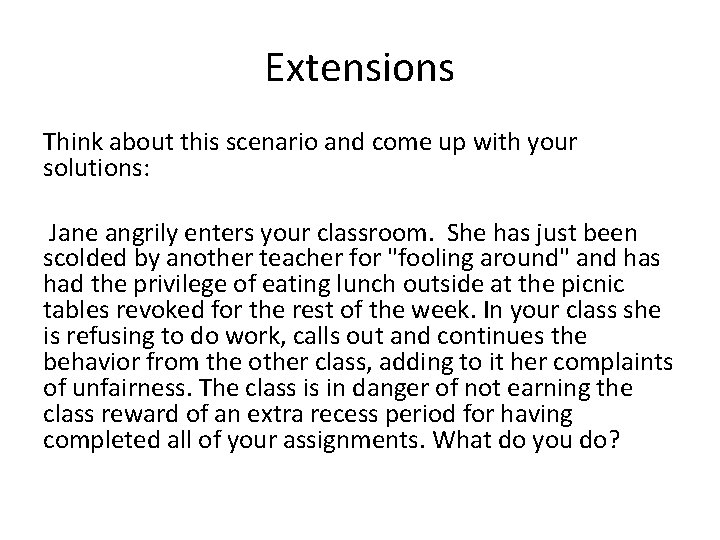 Extensions Think about this scenario and come up with your solutions: Jane angrily enters