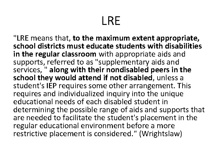 LRE "LRE means that, to the maximum extent appropriate, school districts must educate students