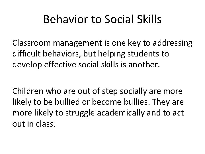 Behavior to Social Skills Classroom management is one key to addressing difficult behaviors, but