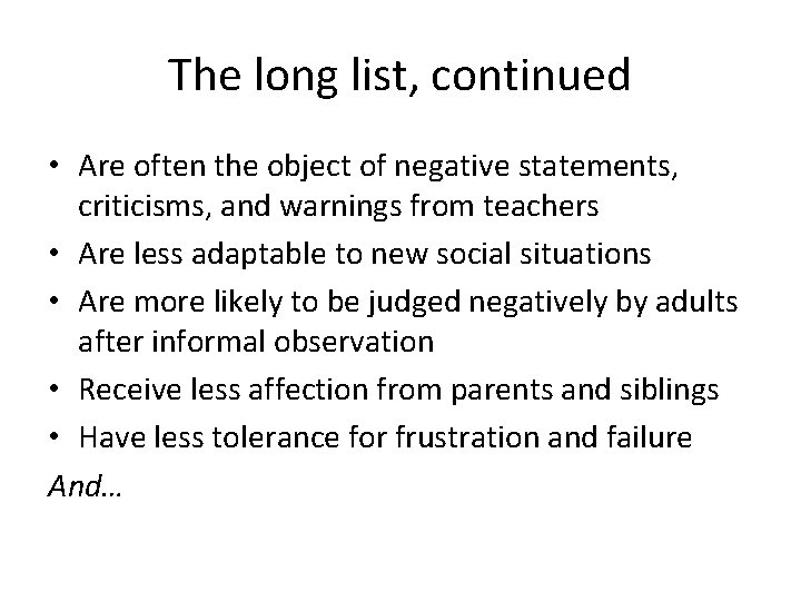 The long list, continued • Are often the object of negative statements, criticisms, and