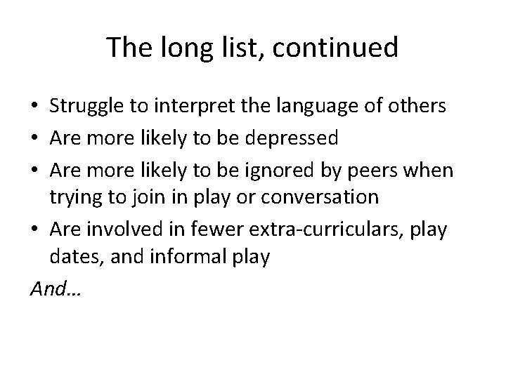 The long list, continued • Struggle to interpret the language of others • Are