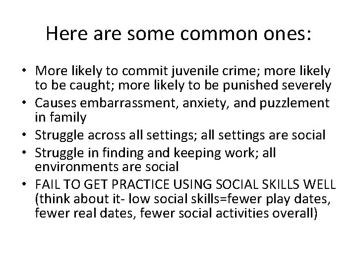 Here are some common ones: • More likely to commit juvenile crime; more likely