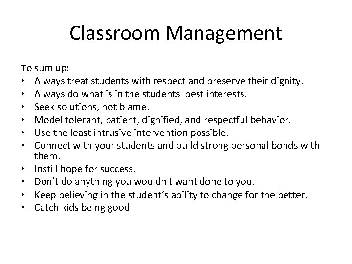 Classroom Management To sum up: • Always treat students with respect and preserve their