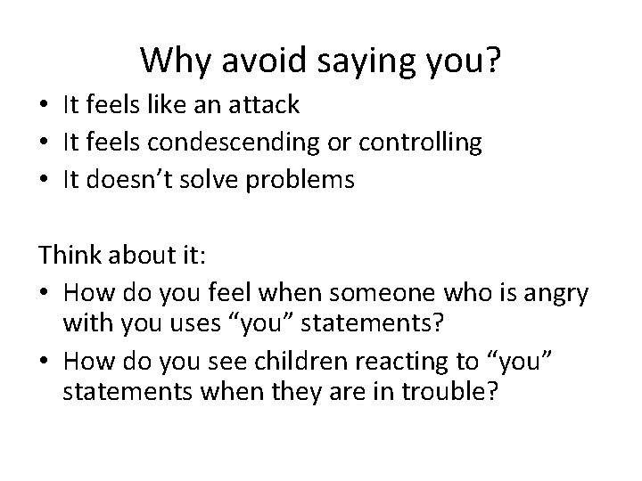 Why avoid saying you? • It feels like an attack • It feels condescending