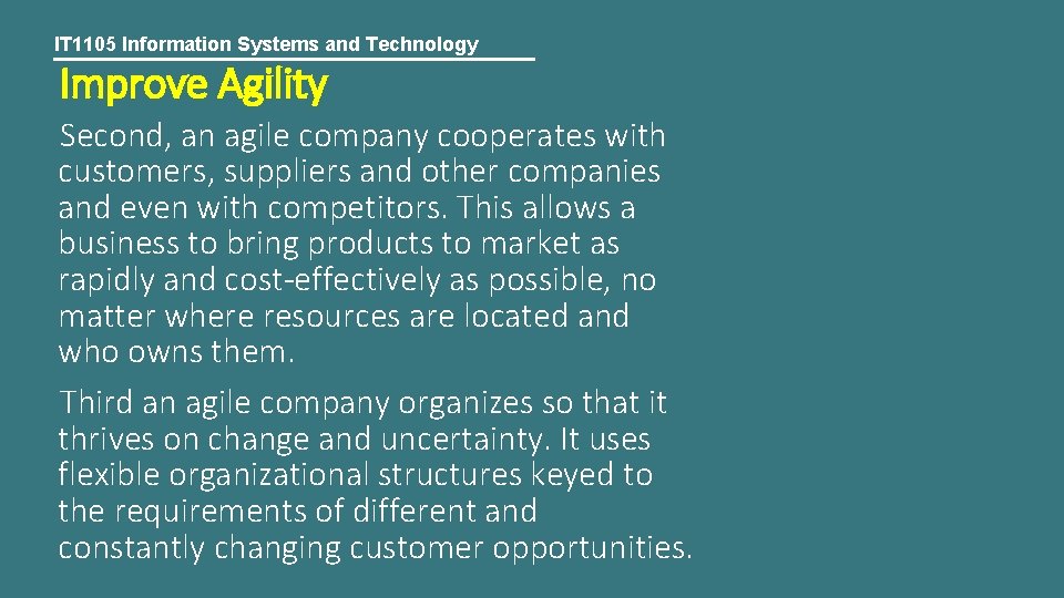 IT 1105 Information Systems and Technology Improve Agility Second, an agile company cooperates with