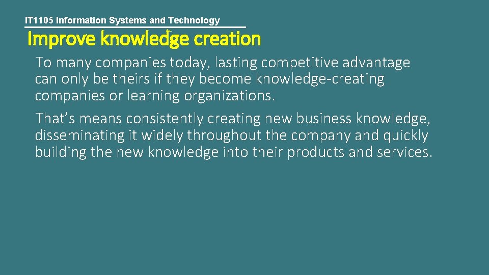 IT 1105 Information Systems and Technology Improve knowledge creation To many companies today, lasting