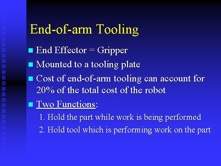 End-of-arm Tooling End Effector = Gripper n Mounted to a tooling plate n Cost