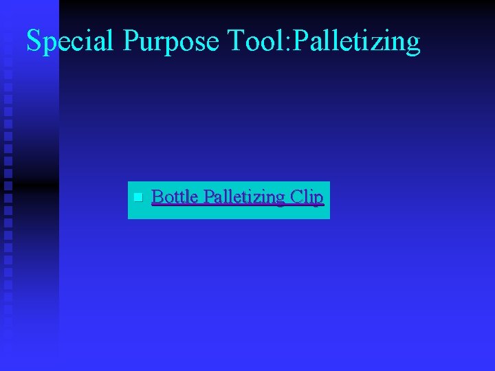 Special Purpose Tool: Palletizing n Bottle Palletizing Clip 