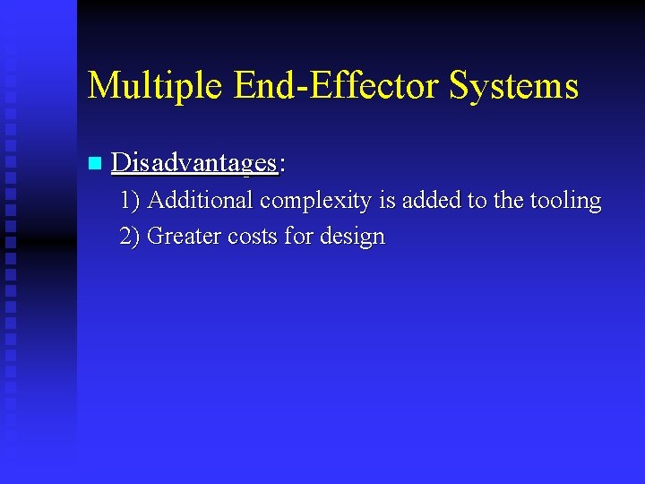 Multiple End-Effector Systems n Disadvantages: 1) Additional complexity is added to the tooling 2)