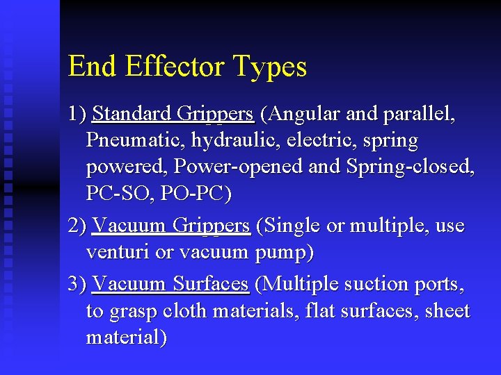 End Effector Types 1) Standard Grippers (Angular and parallel, Pneumatic, hydraulic, electric, spring powered,