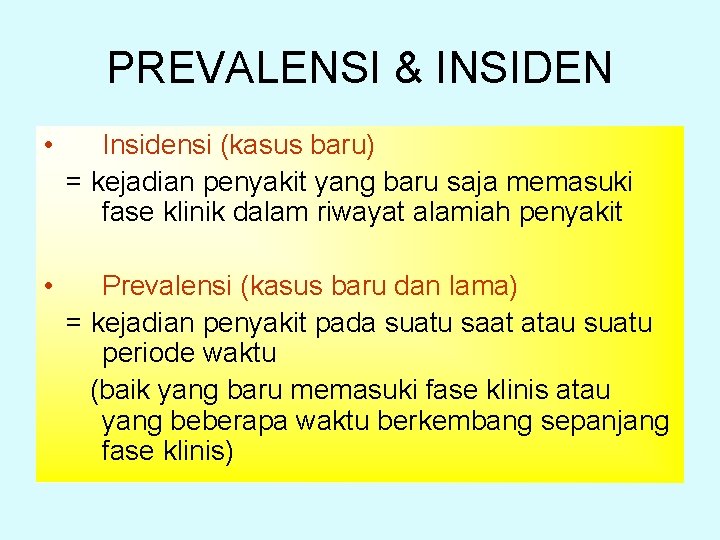 PREVALENSI & INSIDEN • Insidensi (kasus baru) = kejadian penyakit yang baru saja memasuki