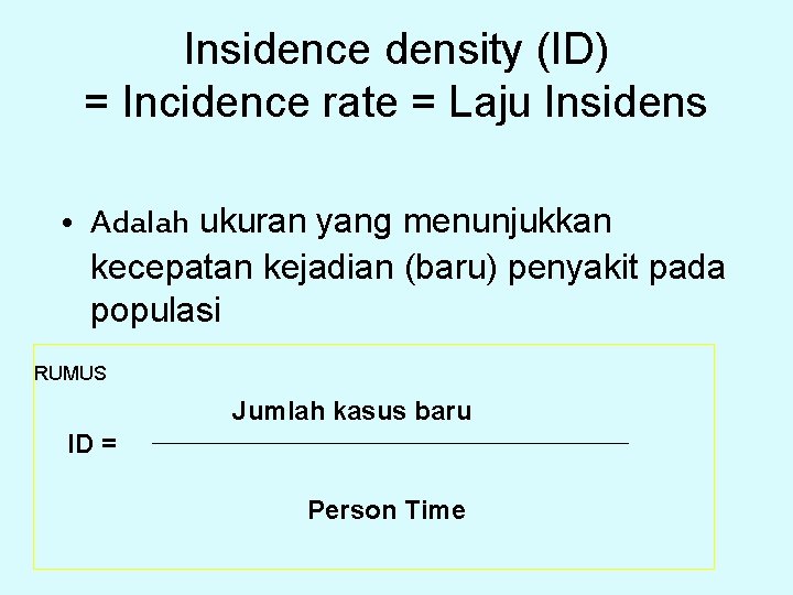 Insidence density (ID) = Incidence rate = Laju Insidens • Adalah ukuran yang menunjukkan