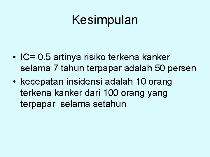 Kesimpulan • IC= 0. 5 artinya risiko terkena kanker selama 7 tahun terpapar adalah