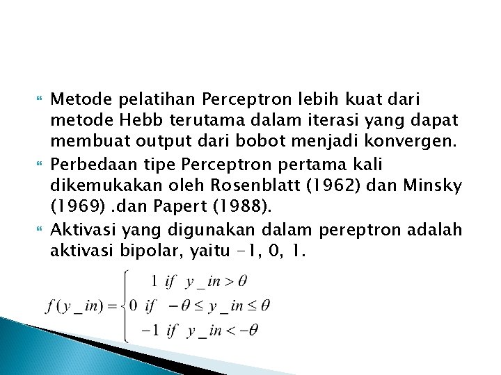  Metode pelatihan Perceptron lebih kuat dari metode Hebb terutama dalam iterasi yang dapat