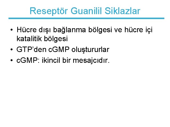 Reseptör Guanilil Siklazlar • Hücre dışı bağlanma bölgesi ve hücre içi katalitik bölgesi •