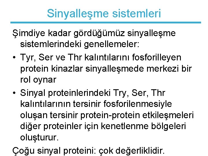 Sinyalleşme sistemleri Şimdiye kadar gördüğümüz sinyalleşme sistemlerindeki genellemeler: • Tyr, Ser ve Thr kalıntılarını