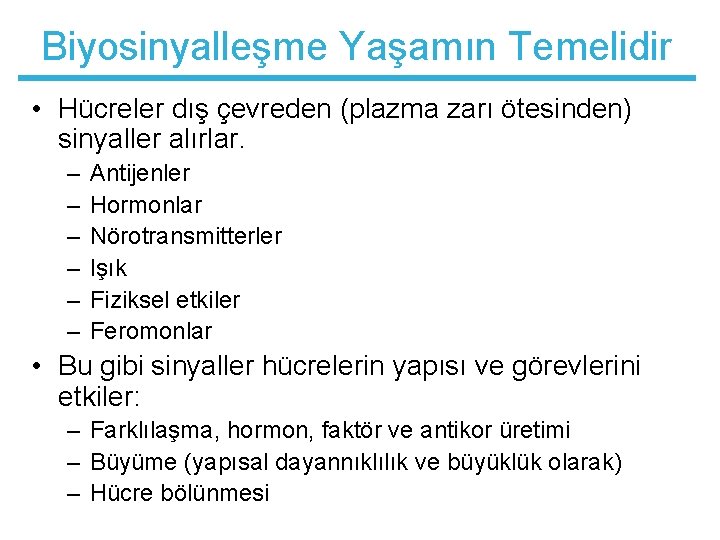 Biyosinyalleşme Yaşamın Temelidir • Hücreler dış çevreden (plazma zarı ötesinden) sinyaller alırlar. – –