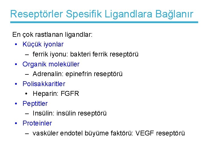 Reseptörler Spesifik Ligandlara Bağlanır En çok rastlanan ligandlar: • Küçük iyonlar – ferrik iyonu: