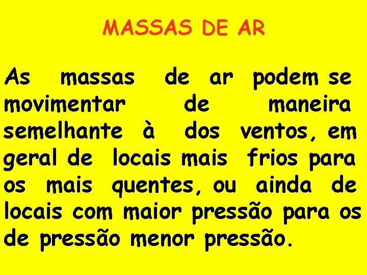 MASSAS DE AR As massas de ar podem se movimentar de maneira semelhante à