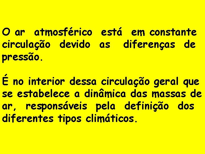 O ar atmosférico está em constante circulação devido as diferenças de pressão. É no