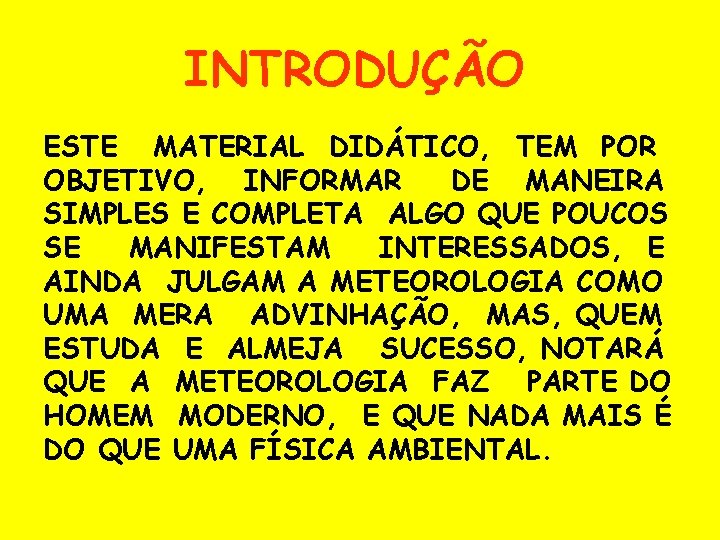 INTRODUÇÃO ESTE MATERIAL DIDÁTICO, TEM POR OBJETIVO, INFORMAR DE MANEIRA SIMPLES E COMPLETA ALGO