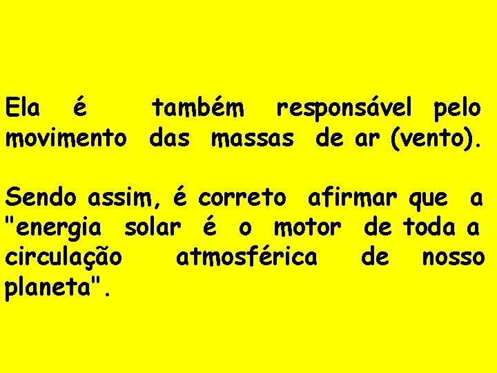 Ela é também responsável pelo movimento das massas de ar (vento). Sendo assim, é