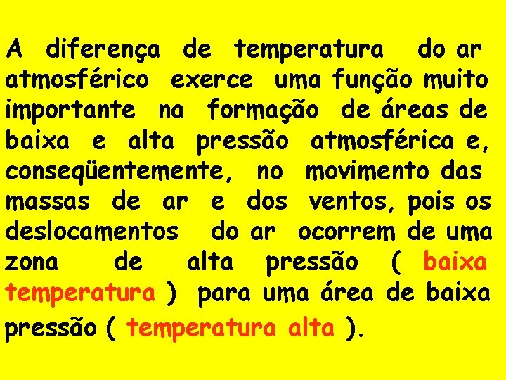 A diferença de temperatura do ar atmosférico exerce uma função muito importante na formação