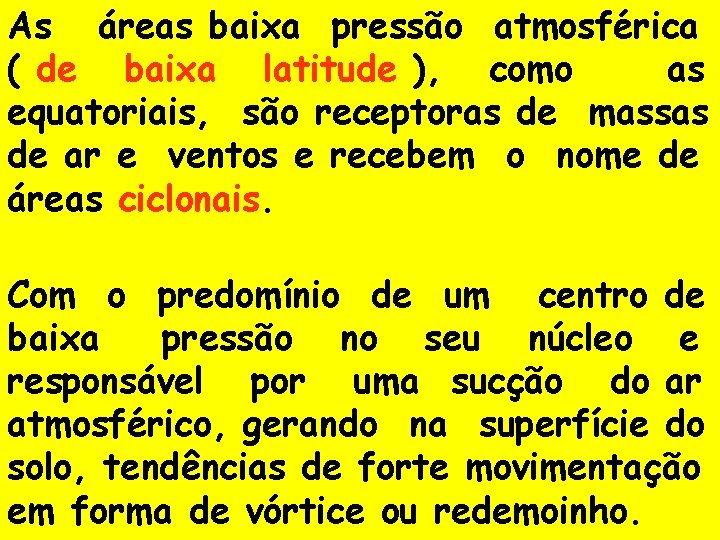 As áreas baixa pressão atmosférica ( de baixa latitude ), como as equatoriais, são