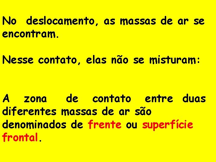 No deslocamento, as massas de ar se encontram. Nesse contato, elas não se misturam: