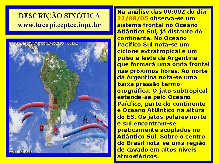 DESCRIÇÃO SINÓTICA www. tucupi. ceptec. inpe. br Na análise das 00: 00 Z do