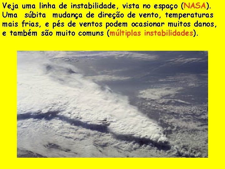 Veja uma linha de instabilidade, vista no espaço (NASA). Uma súbita mudança de direção