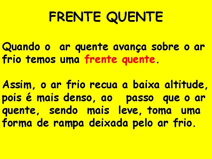 FRENTE QUENTE Quando o ar quente avança sobre o ar frio temos uma frente