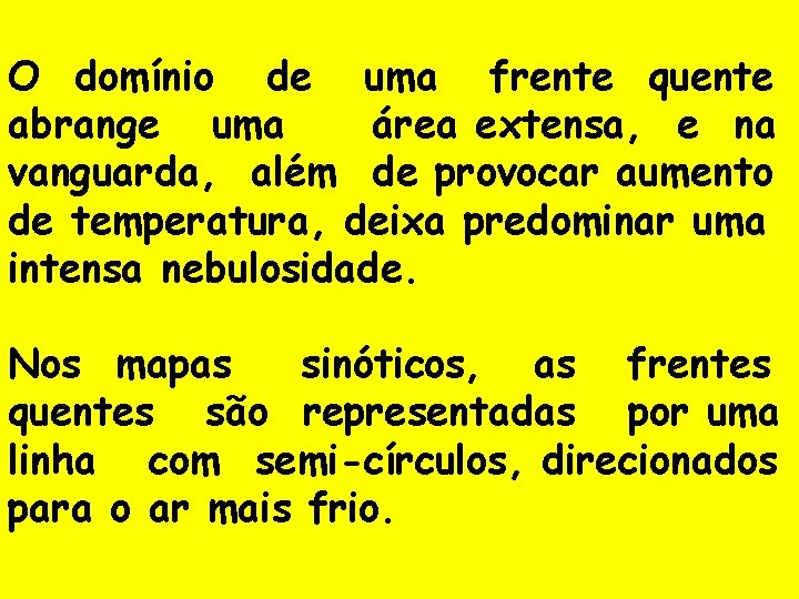 O domínio de uma frente quente abrange uma área extensa, e na vanguarda, além