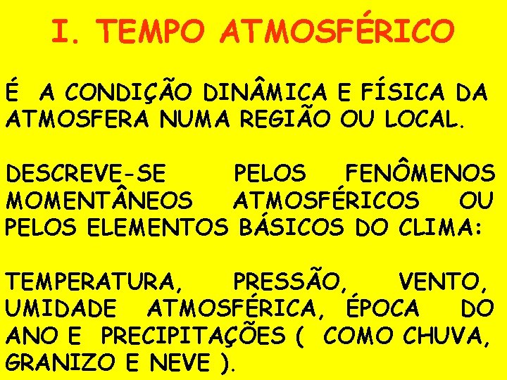I. TEMPO ATMOSFÉRICO É A CONDIÇÃO DIN MICA E FÍSICA DA ATMOSFERA NUMA REGIÃO