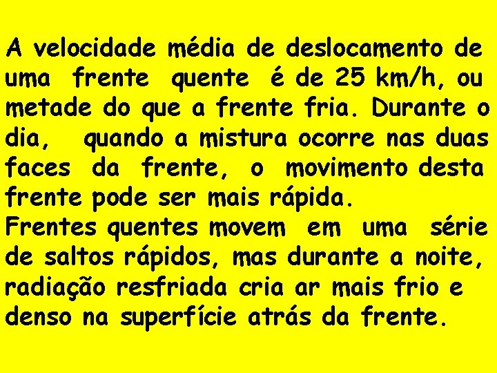 A velocidade média de deslocamento de uma frente quente é de 25 km/h, ou