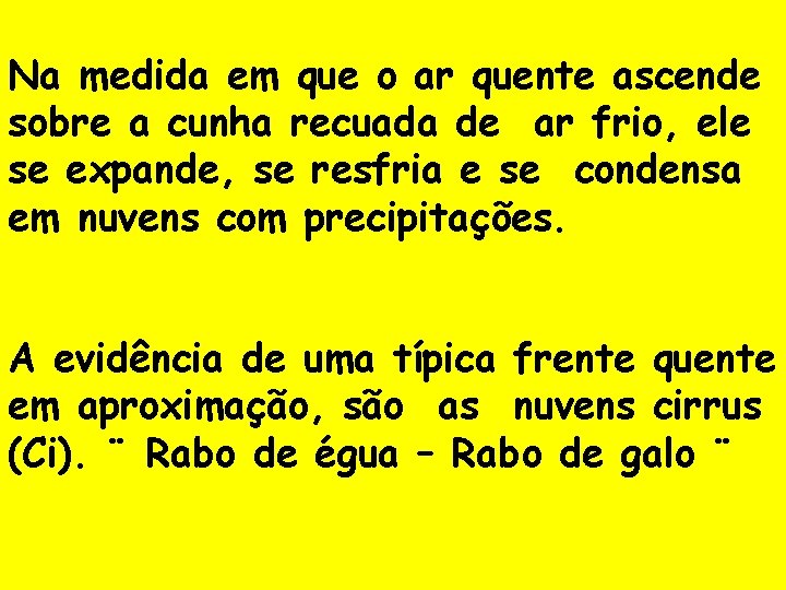 Na medida em que o ar quente ascende sobre a cunha recuada de ar