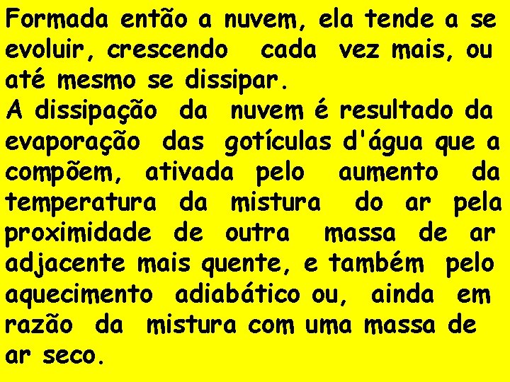 Formada então a nuvem, ela tende a se evoluir, crescendo cada vez mais, ou