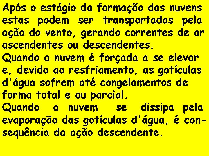 Após o estágio da formação das nuvens estas podem ser transportadas pela ação do